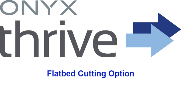 ONYX Thrive - Flatbed Cutting Option	